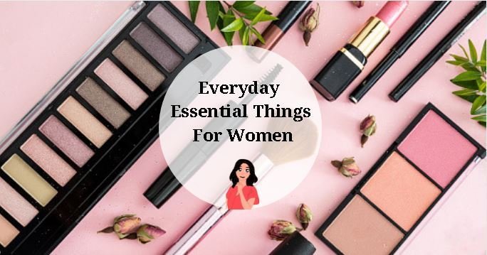 Everyday Essential Things For Women in 2022