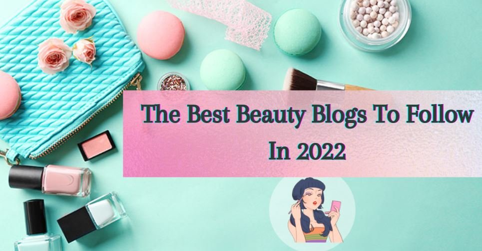 The Best Beauty Blogs To Follow In 2023