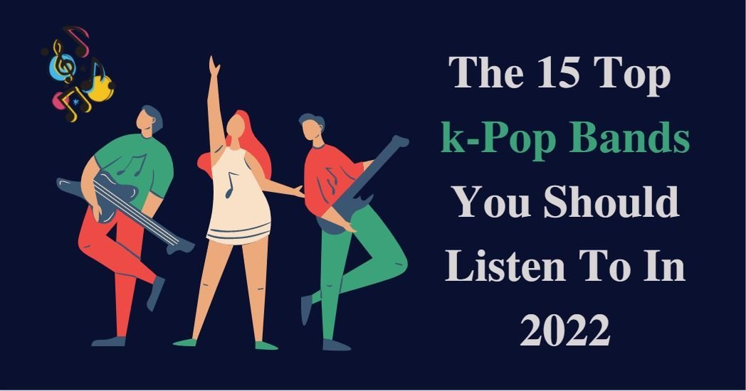 The 15 Top K-Pop Bands You Should Listen To In 2024