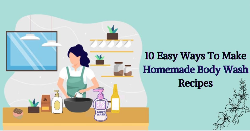 10 Easy Ways To Make Homemade Body Wash Recipes