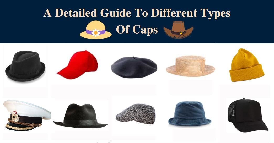 A Detailed Guide To Different Types Of Caps [2024]