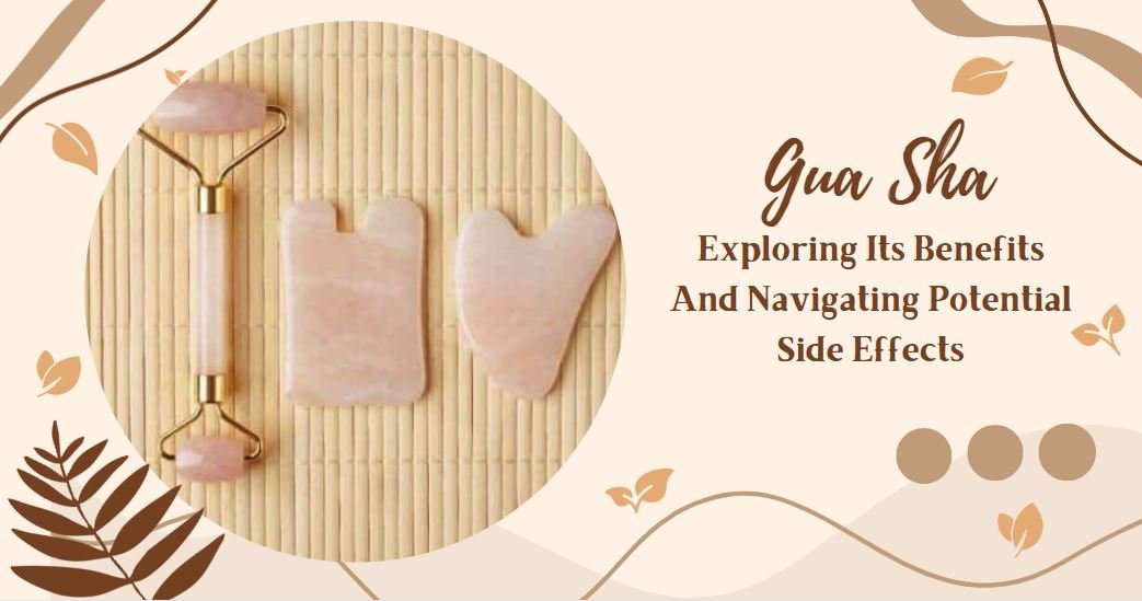 Gua Sha: Exploring Its Benefits And Navigating Potential Side Effects