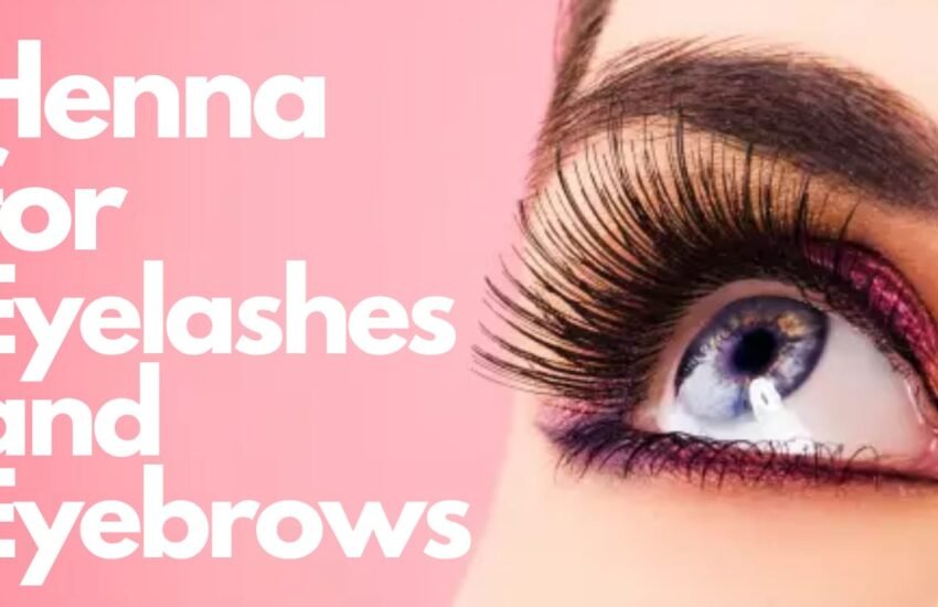 Enhance Your Beauty Naturally: Henna for Eyelashes and Eyebrows